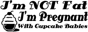 Im Not fat Im Cupcake Pregnant Decal