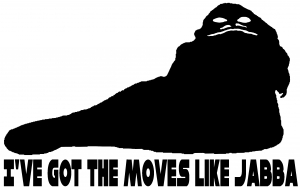 Got The Moves Like Jabba The Hut