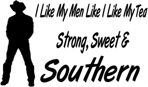 I Like My Men Like I Like My Tea Southern