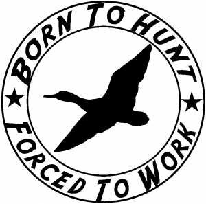 Born To Hunt Forced To Work Duck Hunter