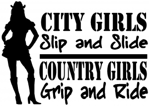 City Girls Slip And Slide Country Girls Grip And Ride Country car-window-decals-stickers