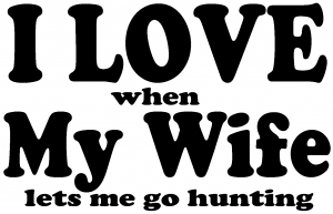 I Love When My Wife Lets Me Go Hunting Hunting And Fishing car-window-decals-stickers