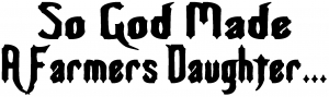 So God Made A Farmers Daughter Country car-window-decals-stickers
