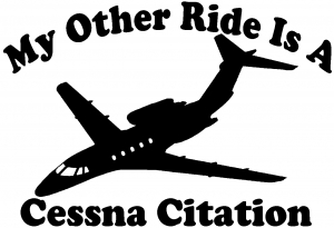 My Other Ride Is A Cessna Citation