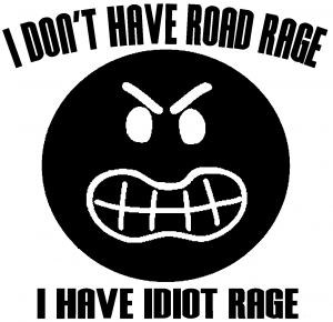 I Dont Have Road Rage I Have Idiot Rage