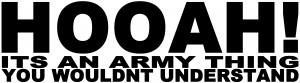 HOOAH Its An Army Thing You Wouldnt Understand