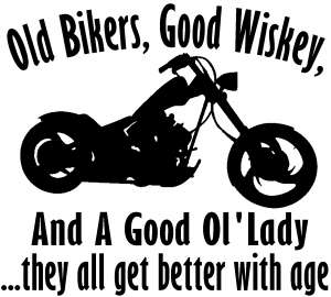 Old Bikers Good Wiskey Ol Lady Get Better With Age