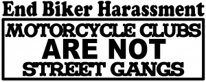 End Biker Harassment Biker Clubs Not Gangs