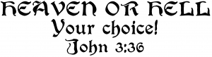 Heaven Or Hell Your Choice John 3 36 Christian car-window-decals-stickers