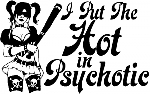 Harley Quinn I Put The Hot in Psychotic Sci Fi car-window-decals-stickers