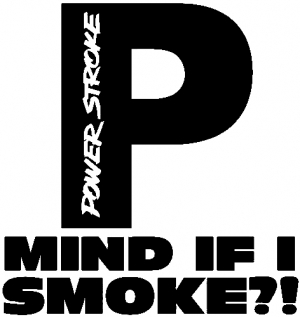 Powerstroke Diesel Big P Funny Mind If I Smoke Car or Truck Window
