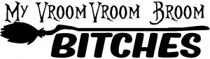 My Vroom Vroom Broom Bitches Girlie car-window-decals-stickers