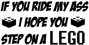 If You Ride My Ass I Hope You Step On A Lego Funny car-window-decals-stickers