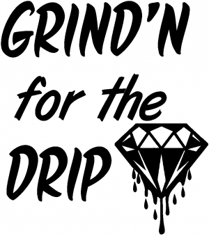 Grind'n For The Drip Words car-window-decals-stickers