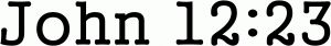 John 12:23 Bible Verse Car or Truck Window Vinyl Decal Sticker