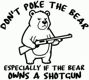 Dont Poke The Bear Especially If He Owns A Shotgun Car or Truck Vinyl Window Decal Sticker