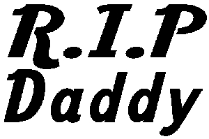 R.I.P Daddy