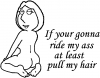 Lois If your gonna... Sexy Car Truck Window Wall Laptop Decal Sticker
