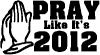 Pray Like Its 2012 Christian Car or Truck Window Decal