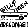 Silly Men Trucks Are For Grandmas Off Road Car or Truck Window Decal