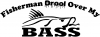 Fisherman Drool Over My Bass Decal Hunting And Fishing Car or Truck Window Decal
