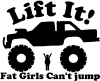 Lift It Fat Girls Cant Jump Truck Off Road Off Road Car Truck Window Wall Laptop Decal Sticker