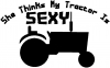 She Thinks My Tractor Is Sexy Country Car or Truck Window Decal