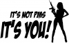 Its Not PMS Its You Funny Car or Truck Window Decal
