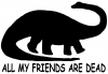 Dinosaur All My Friends Are Dead Funny Car or Truck Window Decal