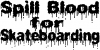Spill Blood For Skateboarding Sports Car or Truck Window Decal