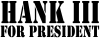 Hank III For President Country Car Truck Window Wall Laptop Decal Sticker