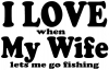 I Love When My Wife Lets Me Go Fishing Hunting And Fishing Car Truck Window Wall Laptop Decal Sticker