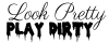 Look Pretty Play Dirty  Girlie Car or Truck Window Decal