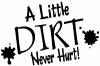 A Little Dirt Never Hurt OffRoad Off Road Car or Truck Window Decal