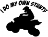 I Do My Own Stunts Fourwheeler Moto Sports Car or Truck Window Decal
