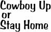 Cowboy Up Or Stay Home Western Car or Truck Window Decal
