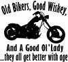 Old Bikers Good Wiskey Ol Lady Get Better With Age Biker Car or Truck Window Decal
