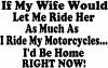 If My Wife Would Let Me Ride Her Like I Do My Motorcycles Id Be Home Right Now Moto Sports Car Truck Window Wall Laptop Decal Sticker