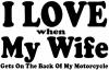 I Love When My Wife Gets On The Back Of My Motorcycle Biker Car or Truck Window Decal