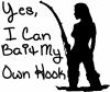 Yes I Can Bait My Own Hook Hunting And Fishing Car or Truck Window Decal