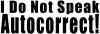 I Do Not Speak Autocorrect Funny Car or Truck Window Decal