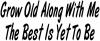 Grow Old Along WIth Me The Best Is Yet To Be Words Car or Truck Window Decal