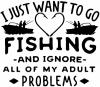 I Just Want To Go Fishing And Ignore My Adult Problems Hunting And Fishing Car or Truck Window Decal