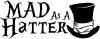 Mad as A Hatter Mad Hatter Alice Wonderland Sci Fi Car or Truck Window Decal
