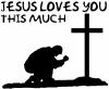 Jesus Loves You This Much Kneeling at Cross