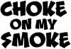 Choke On My Smoke Diesel Coal Moto Sports Car or Truck Window Decal