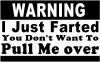 I Just Farted Dont Pull Me Over Funny Car or Truck Window Decal