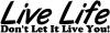 Live Life Dont Let It Live You Words Car or Truck Window Decal