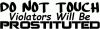 Do Not Touch Violators Will Be Prostituted Funny Car or Truck Vinyl Window Decal Sticker Funny Car or Truck Window Decal