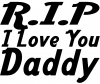 R.I.P I Love You Daddy Words Car or Truck Window Decal